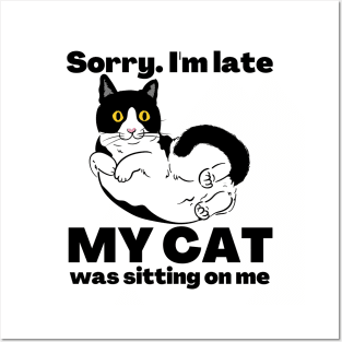 Sorry I'm Late My Cat Was Sitting On Me - Cat Lovers Posters and Art